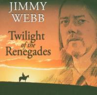 Twilight of the Renegades by Jimmy Webb